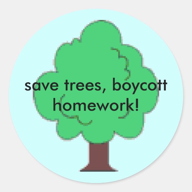 tree, save trees, boycott homework! classic round sticker (Front)