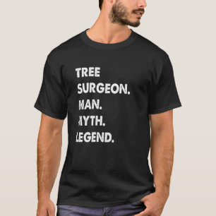 Tree Surgeon Man Myth Legend T-Shirt
