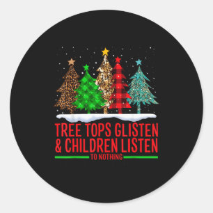 Tree Tops Glisten And Children Listen To Nothing C Classic Round Sticker