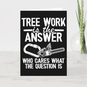 Tree Work Is The Answer Tree Climber Jokes Dad Arb Card