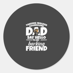Treeing Walker Coonhound Dad Dad Say Hello Classic Round Sticker