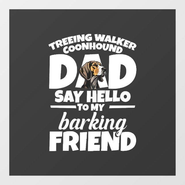 Treeing Walker Coonhound Dad Dad Say Hello Window Cling (Sheet)