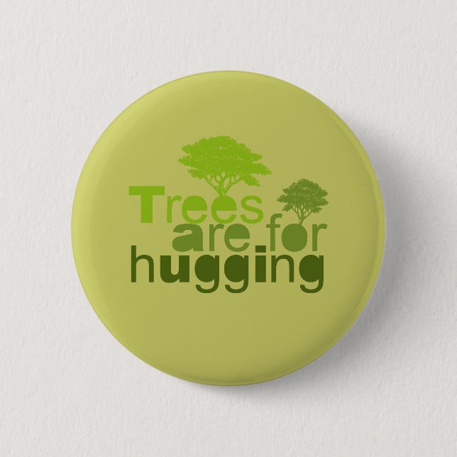 Trees are for  hugging 6 cm round badge (Front)