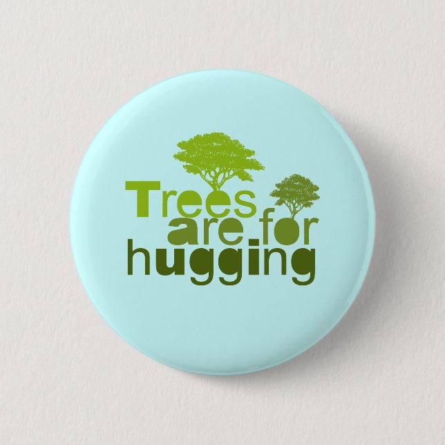 Trees are for  hugging 6 cm round badge (Front)