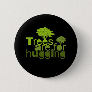 Trees are for hugging T-shirt / Earth Day T-shirt 6 Cm Round Badge