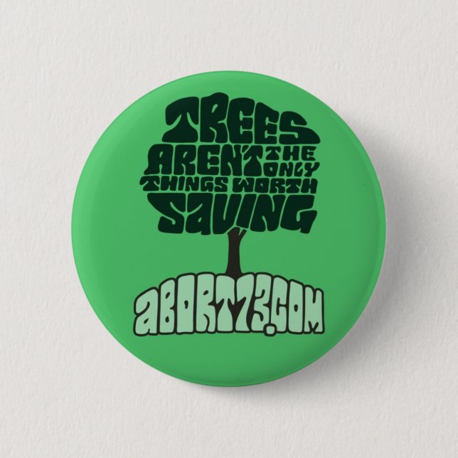 Trees Aren't the Only Things Worth Saving 6 Cm Round Badge (Front)