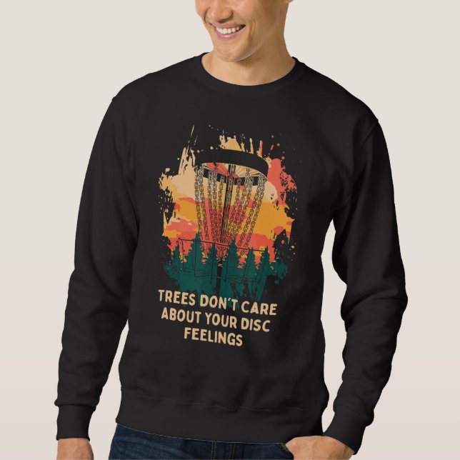 Trees Don't Care About Discs Feelings Disc Golf Pu Sweatshirt (Front)