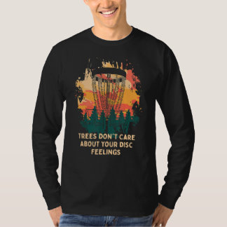 Trees Don't Care About Discs Feelings Disc Golf Pu T-Shirt