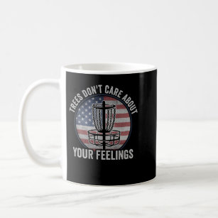 Trees Dont Care About Your Feelings Disc Golf Coffee Mug