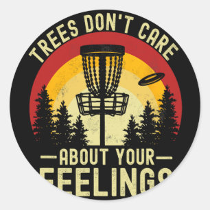Trees Don't Care About Your Feelings Funny Disc Go Classic Round Sticker