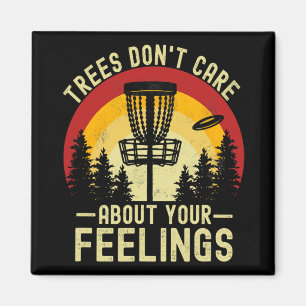 Trees Don't Care About Your Feelings Funny Disc Go Magnet