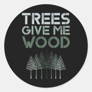 Trees Give Me Wood Funny - Earth Day Shirt Gift Classic Round Sticker