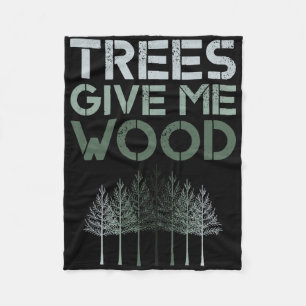 Trees Give Me Wood Funny - Earth Day Shirt Gift Fleece Blanket