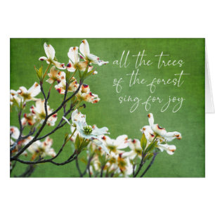 Trees of the forest sing for joy Dogwood
