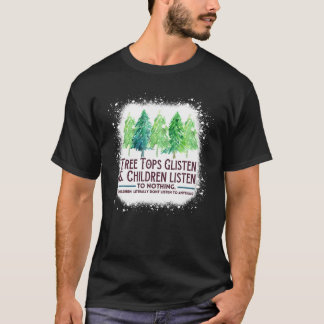 Treetops Glisten And Children Listen To Nothing Ch T-Shirt