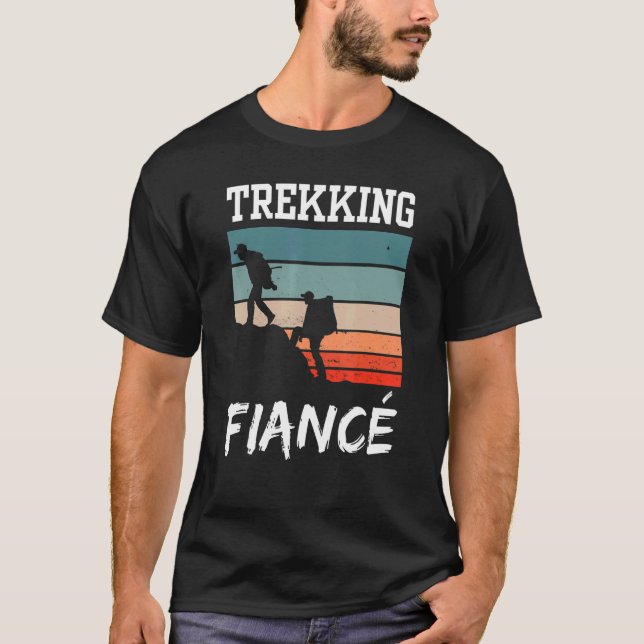 Trekking Fiancé Hiking Hobby Hiker Hikes T-Shirt (Front)