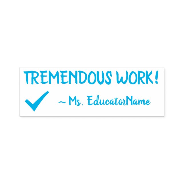 "TREMENDOUS WORK!" + Tutor Name Rubber Stamp (Design)