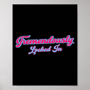 Tremendously Locked In Funny Quote Poster