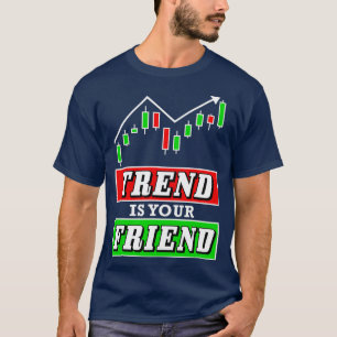 Trend is your Friend Forex or Stock Trader Chart T-Shirt