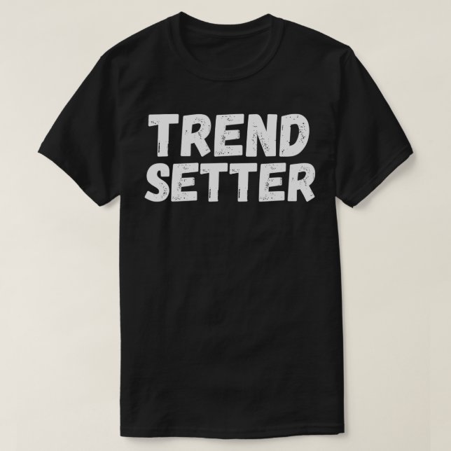 Trend Setter Trendy  T-Shirt (Design Front)