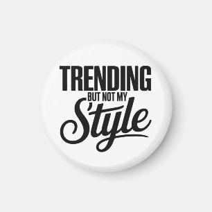 Trending But Not My Style Funny Sarcastic tee Magnet