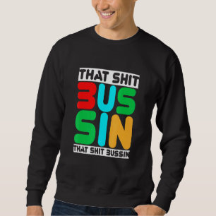 Trending That S Bussin Meme Cool Slang 13 Sweatshirt