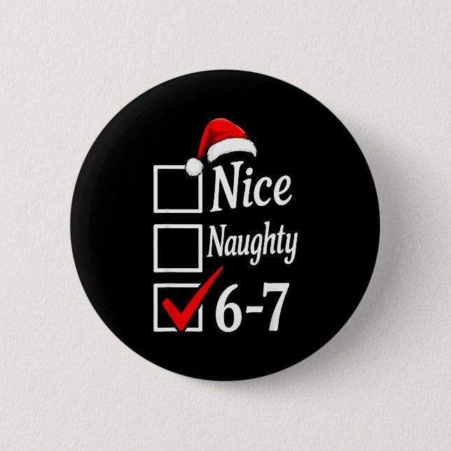 Trendy 6-7 Meme Nice Naughty 67 Christmas Funny Gr 6 Cm Round Badge (Front)