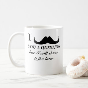 Trendy and cool I moustache you a question Coffee Mug
