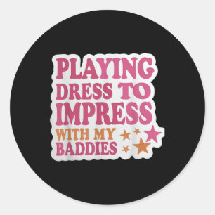 Trendy Dress To Impress With My Baddies Shirt Meme Classic Round Sticker