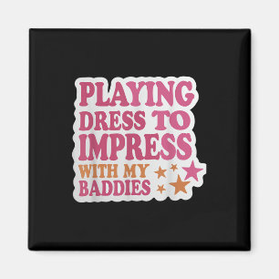 Trendy Dress To Impress With My Baddies Shirt Meme Magnet
