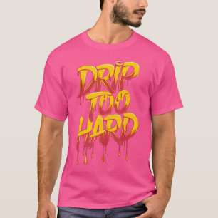 Trendy Drip Too Hard Graffiti Style Street Wear Mu T-Shirt