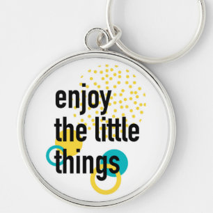 Trendy fun happy design of Enjoy the Lıttle Things Key Ring