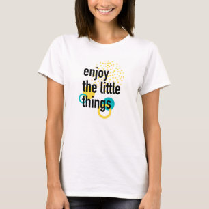 Trendy fun happy design of Enjoy the Lıttle Things T-Shirt