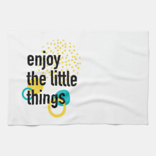Trendy fun happy design of Enjoy the Lıttle Things Tea Towel
