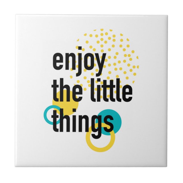 Trendy fun happy design of Enjoy the Lıttle Things Tile (Front)