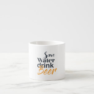 Trendy, funny, urban design Save Water Drink Beer Espresso Cup