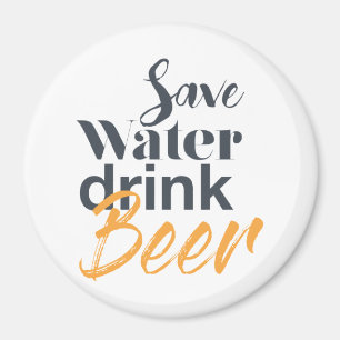 Trendy, funny, urban design Save Water Drink Beer Magnet