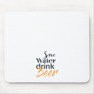 Trendy, funny, urban design Save Water Drink Beer Mouse Mat
