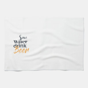 Trendy, funny, urban design Save Water Drink Beer Tea Towel