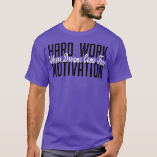 Trendy Graphic Hard Work Motivation Where Dreams C T-Shirt