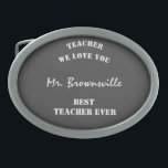 Trendy Grey Silver Best Teacher Ever  Belt Buckle<br><div class="desc">Cool teacher appreciation gift. You can customise the phrases if you wish.
 By Miri Creations - Created For You Only with You in Mind. All rights reserved.</div>