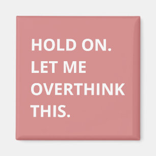 Trendy Hot Pink Hold On Let Me Overthink This Magnet