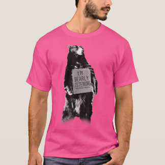 Trendy I'm Bearly Listening Bear Sign Humour T-Shirt
