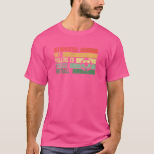 Trendy Introverted But Willing To Discuss Football T-Shirt