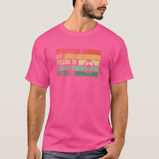 Trendy Introverted But Willing To Discuss Football T-Shirt