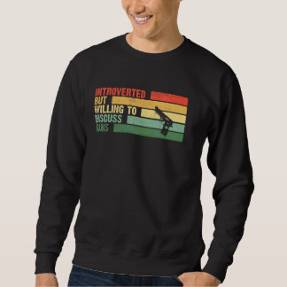 Trendy Introverted But Willing To Discuss Guns Sweatshirt