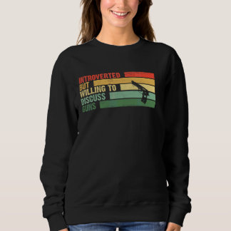 Trendy Introverted But Willing To Discuss Guns Sweatshirt