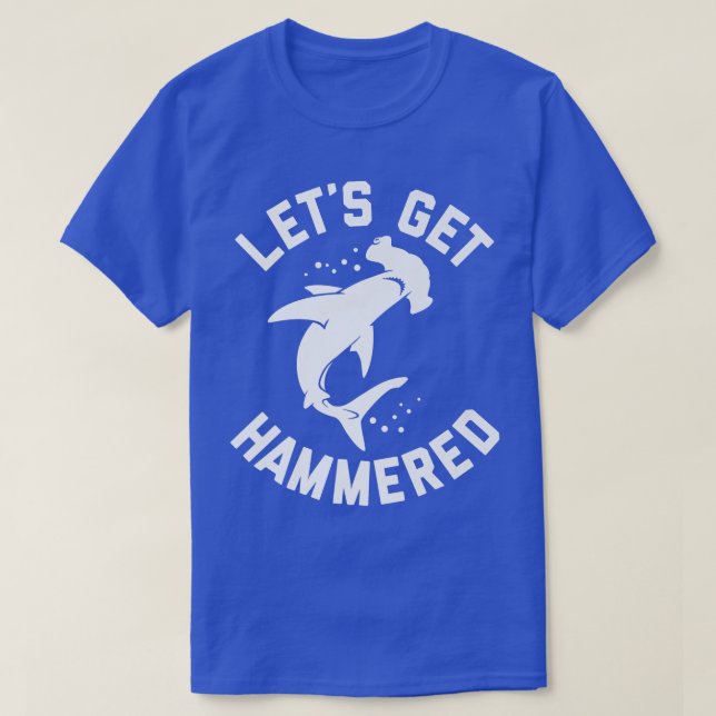 Trendy Lets Get Hammered Shark Humor T-Shirt (Design Front)