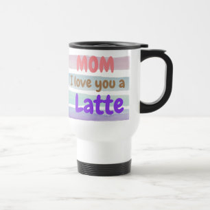 Trendy Mum I Love You A Latte Travel Mug