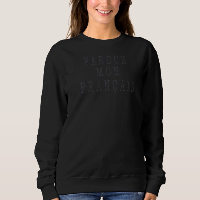 Trendy Pardon Mon Francais Text Sweatshirt (Front)